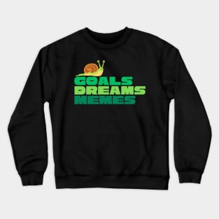 Goals Dreams and Memes Snail Crewneck Sweatshirt